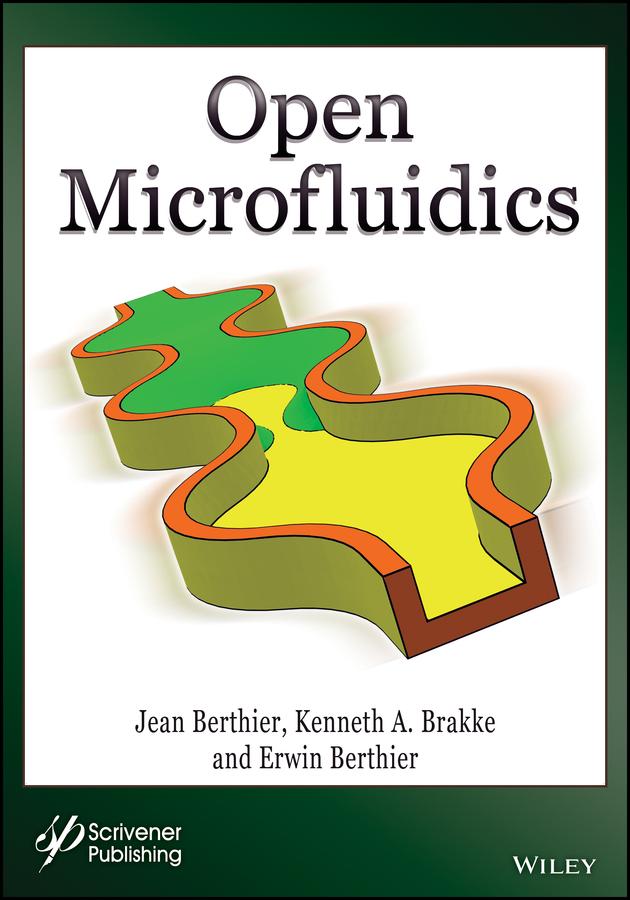 Open Microfluidics by Erwin Berthier, Jean Berthier, Kenneth A. Brakke