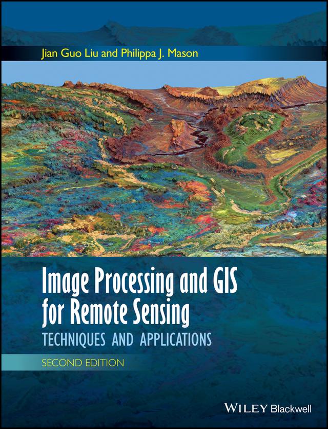 Image Processing and GIS for Remote Sensing by Jian Guo Liu, Philippa J. Mason