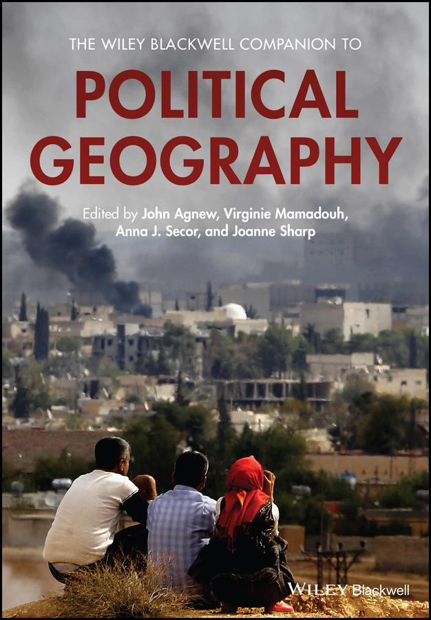 The Wiley Blackwell Companion to Political Geography by Anna Secor, Joanne Sharp, John A. Agnew, Virginie Mamadouh