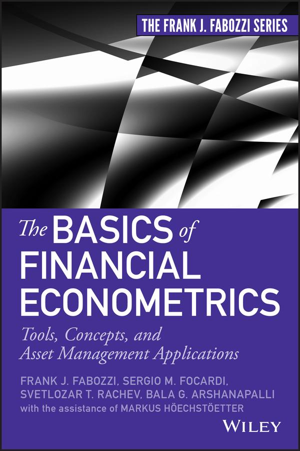 The Basics of Financial Econometrics by Bala G. Arshanapalli, Frank J. Fabozzi, Markus Hoechstoetter, Sergio M. Focardi, Svetlozar T. Rachev