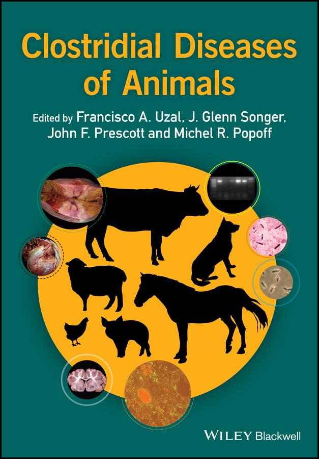 Clostridial Diseases of Animals by Francisco A. Uzal, J. Glenn Songer, John F. Prescott, Michel R. Popoff