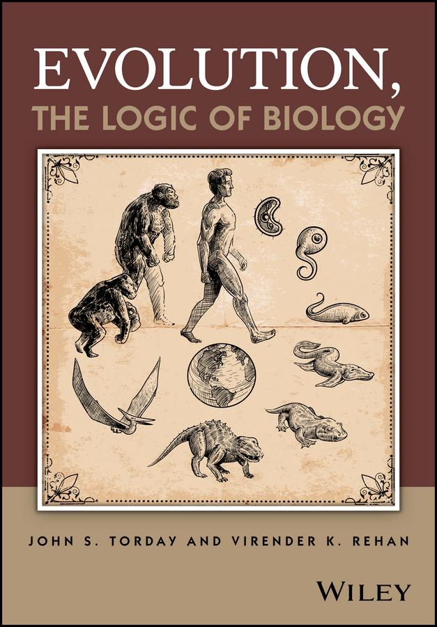 Evolution, the Logic of Biology by John S. Torday, Virender K. Rehan