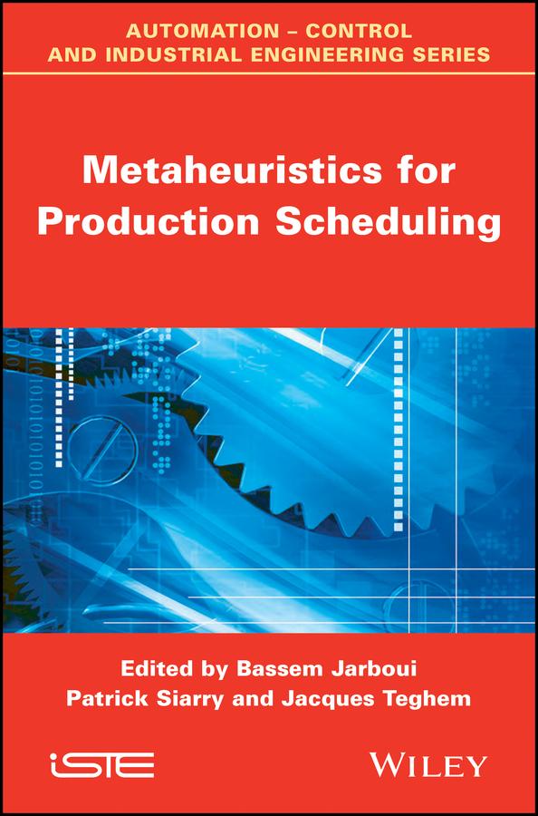 Metaheuristics for Production Scheduling by Bassem Jarboui, Jacques Teghem, Patrick Siarry