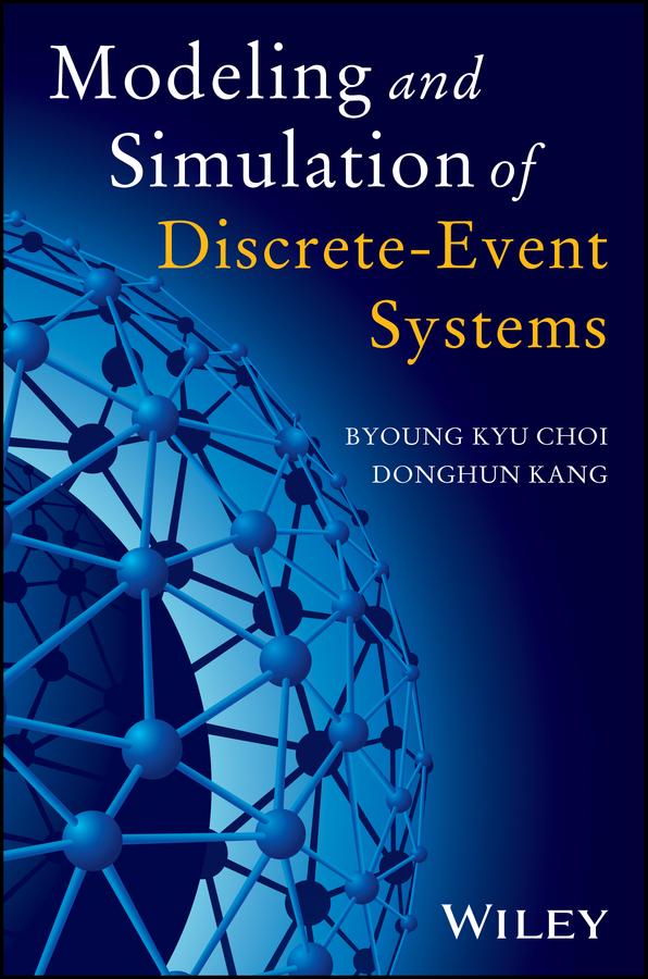 Modeling and Simulation of Discrete Event Systems by Byoung Kyu Choi, DongHun Kang