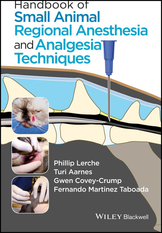 Handbook of Small Animal Regional Anesthesia and Analgesia Techniques by Fernando Martinez Taboada, Gwen Covey-Crump, Phillip Lerche, Turi Aarnes