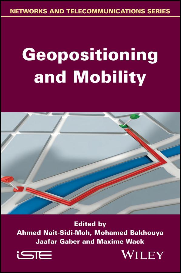 Geopositioning and Mobility by Ahmed Nait-Sidi-Moh, Jaafar Gaber, Maxime Wack, Mohamed Bakhouya