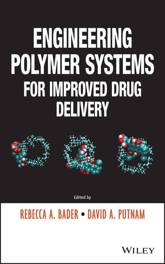 Engineering Polymer Systems for Improved Drug Delivery by David A. Putnam, Rebecca A. Bader