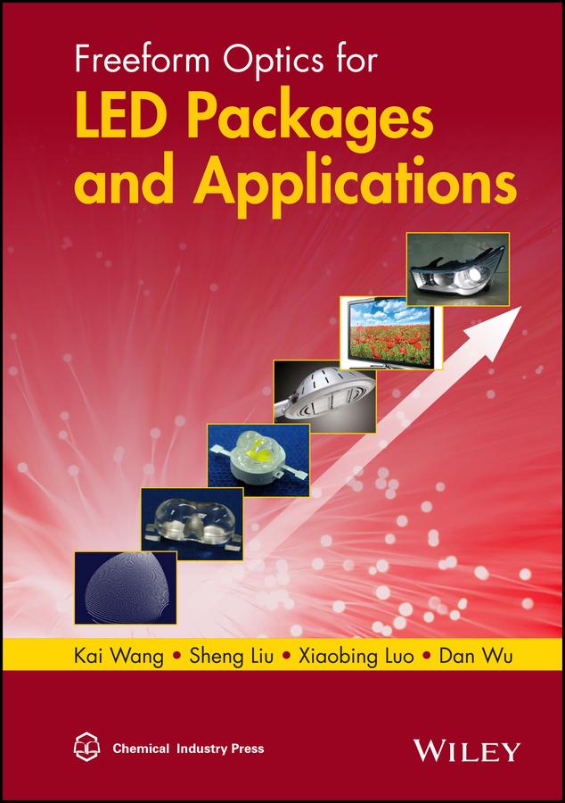 Freeform Optics for LED Packages and Applications by Dan Wu, Kai Wang, Shen Liu, Xiaobing Luo