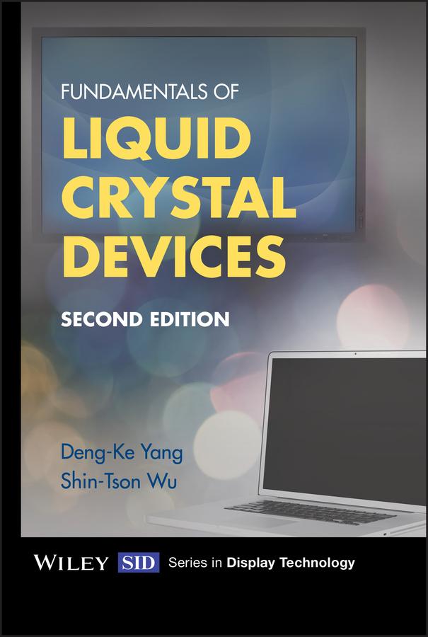 Fundamentals of Liquid Crystal Devices by Deng-Ke Yang, Shin-Tson Wu
