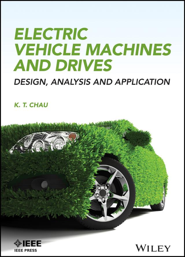 Electric Vehicle Machines and Drives by K. T. Chau