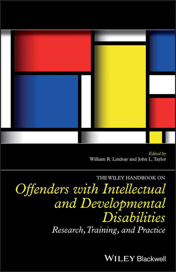 The Wiley Handbook on Offenders with Intellectual and Developmental Disabilities by John L. Taylor, William R. Lindsay