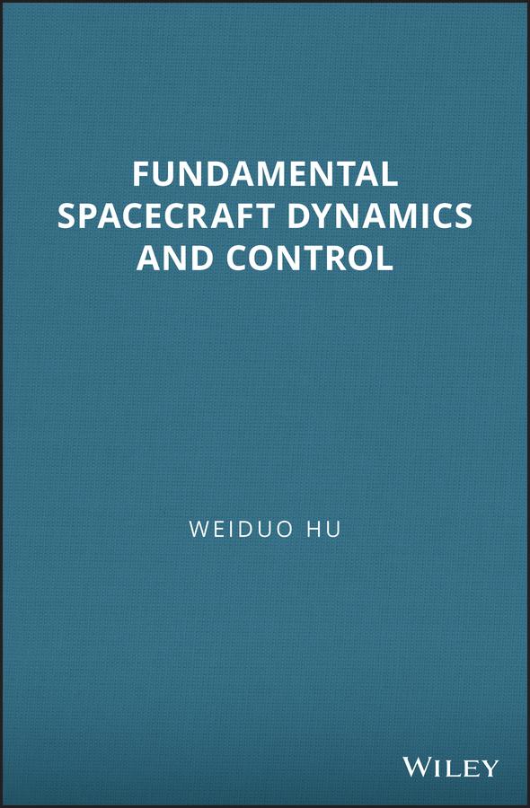 Fundamental Spacecraft Dynamics and Control by Weiduo Hu