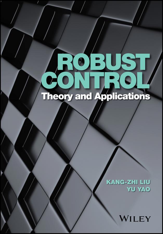 Robust Control by Kang-Zhi Liu, Yu Yao
