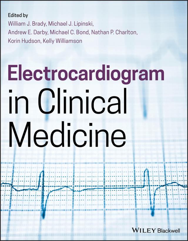Electrocardiogram in Clinical Medicine by Andrew E. Darby, Kelly Williamson, Korin B. Hudson, Michael C. Bond, Michael J. Lipinski, Nathan P. Charlton, William J. Brady