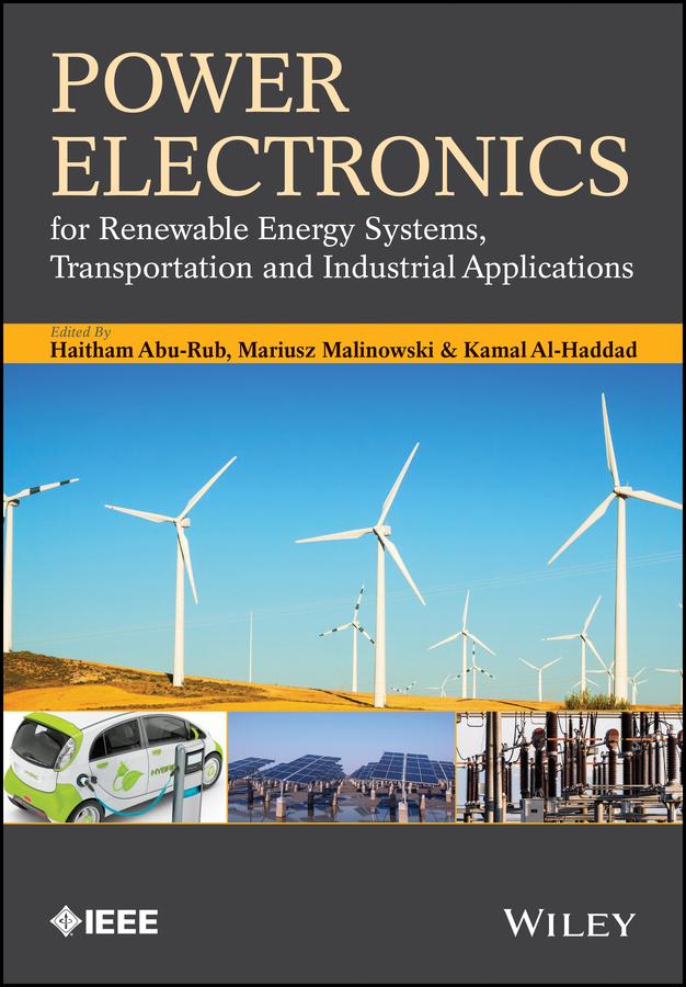 Power Electronics for Renewable Energy Systems, Transportation and Industrial Applications by Haitham Abu-Rub, Kamal Al-Haddad, Mariusz Malinowski