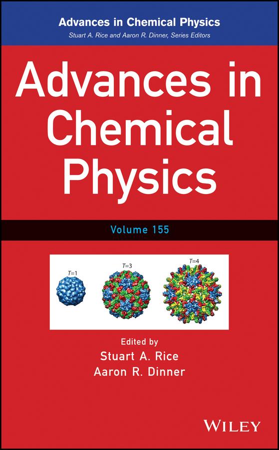 Advances in Chemical Physics, Volume 155 by Aaron R. Dinner, Stuart A. Rice