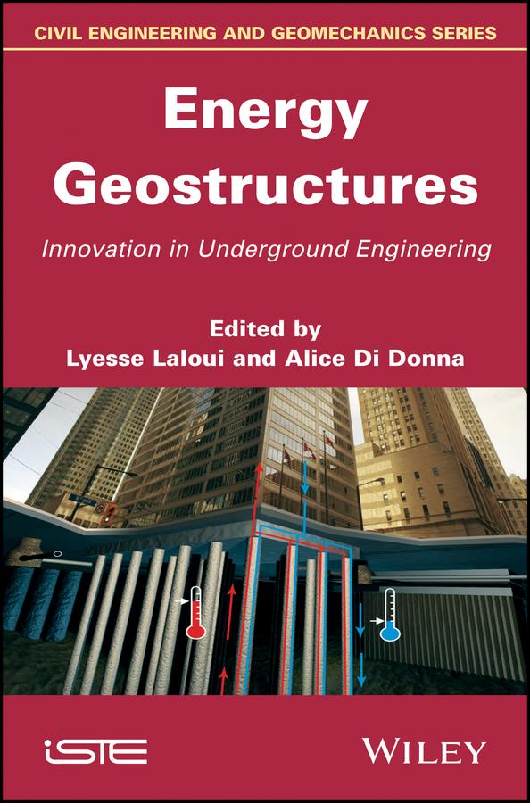 Energy Geostructures by Alice Di Donna, Lyesse Laloui