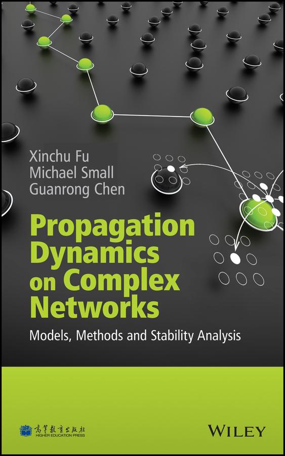 Propagation Dynamics on Complex Networks by Guanrong Chen, Michael Small, Xinchu Fu