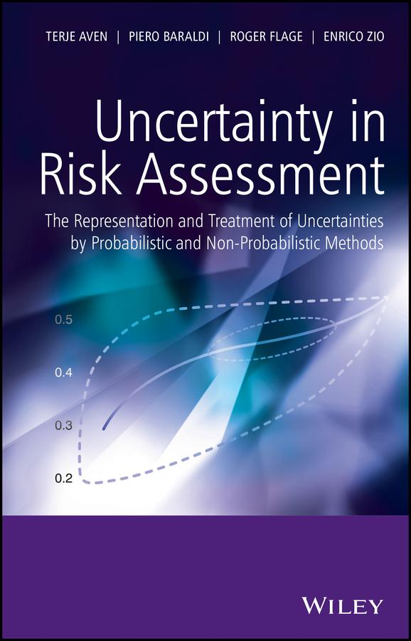Uncertainty in Risk Assessment by Enrico Zio, Piero Baraldi, Roger Flage, Terje Aven