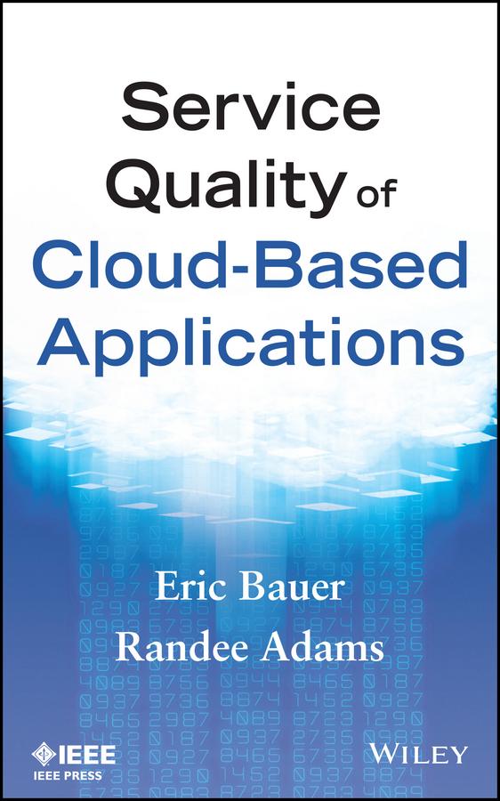 Service Quality of Cloud-Based Applications by Eric Bauer, Randee Adams