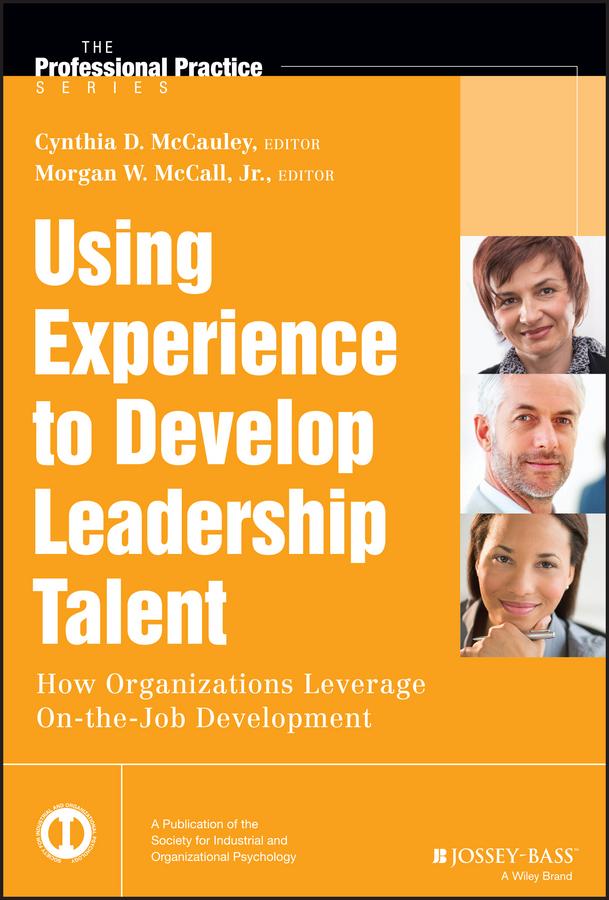 Using Experience to Develop Leadership Talent by Cynthia D. McCauley, Morgan W. McCall, Jr.