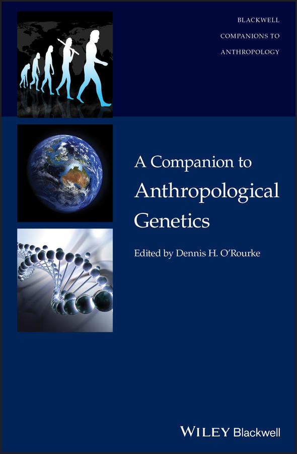 A Companion to Anthropological Genetics by Dennis H. O'Rourke