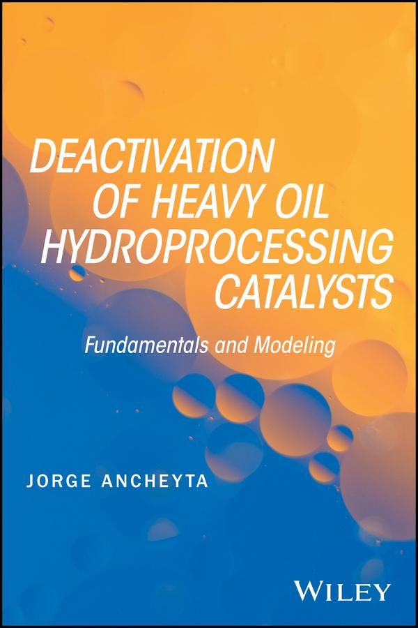 Deactivation of Heavy Oil Hydroprocessing Catalysts by Jorge Ancheyta