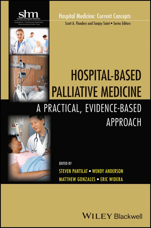 Hospital-Based Palliative Medicine by Eric Widera, Matthew Gonzales, Sanjay Saint, Scott A. Flanders, Steven Z. Pantilat, Wendy Anderson