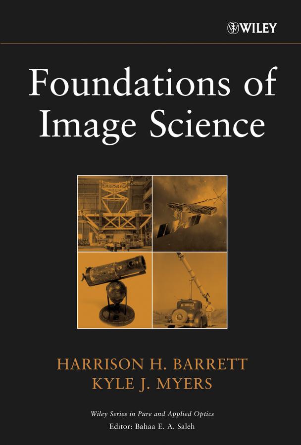 Foundations of Image Science by Harrison H. Barrett, Kyle J. Myers