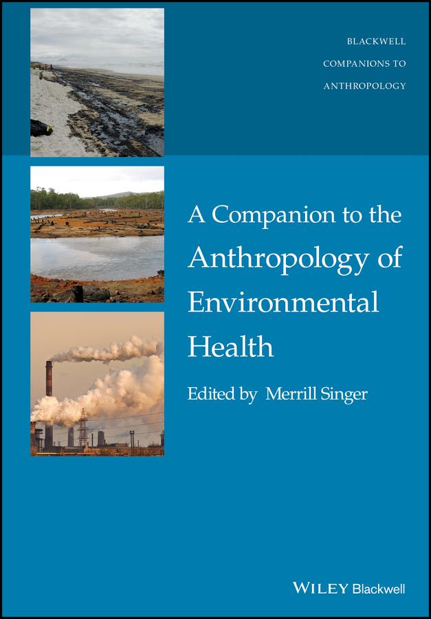 A Companion to the Anthropology of Environmental Health by Merrill Singer