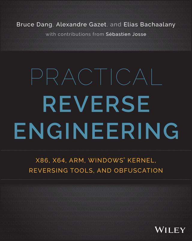 Practical Reverse Engineering by Alexandre Gazet, Bruce Dang, Elias Bachaalany, Sébastien Josse