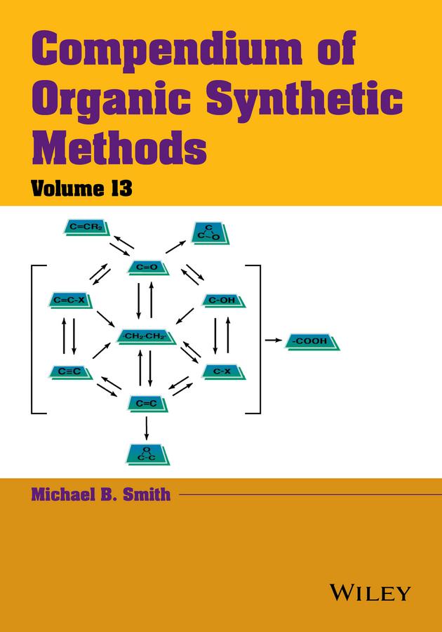 Compendium of Organic Synthetic Methods, Volume 13 by Michael B. Smith
