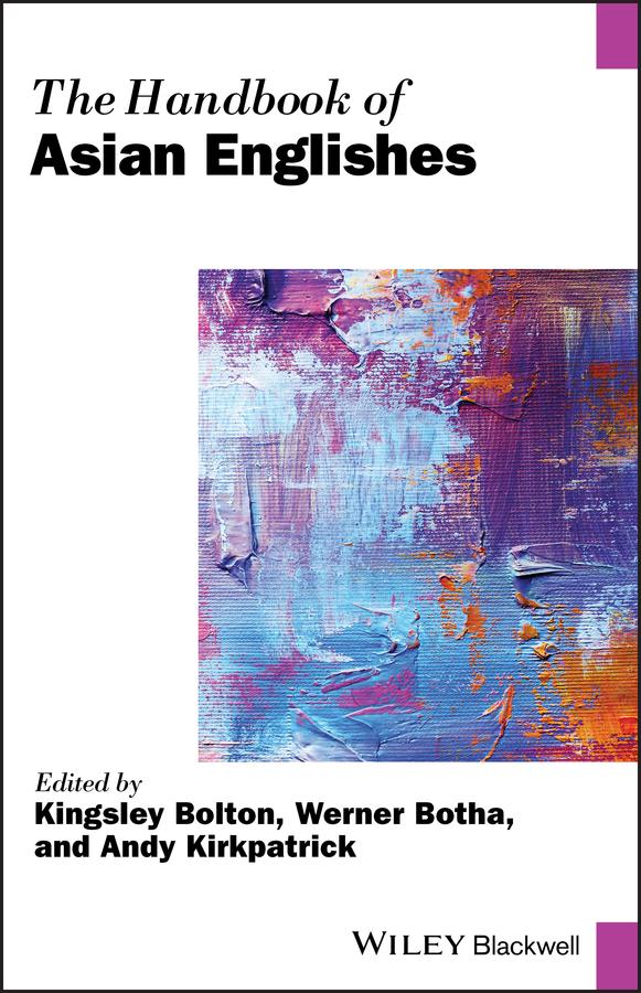 The Handbook of Asian Englishes by Andy Kirkpatrick, Kingsley Bolton, Werner Botha