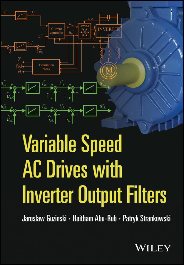 Variable Speed AC Drives with Inverter Output Filters by Haitham Abu-Rub, Jaroslaw Guzinski, Patryk Strankowski