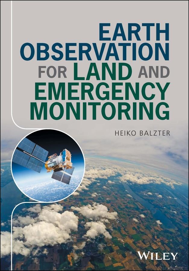 Earth Observation for Land and Emergency Monitoring by Heiko Balzter