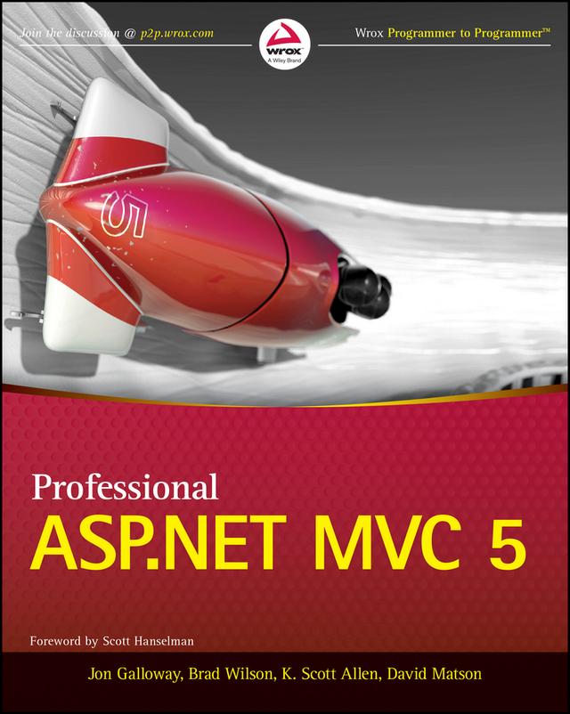 Professional ASP.NET MVC 5 by Jon Galloway, Brad Wilson, K. Scott Allen, David Matson
