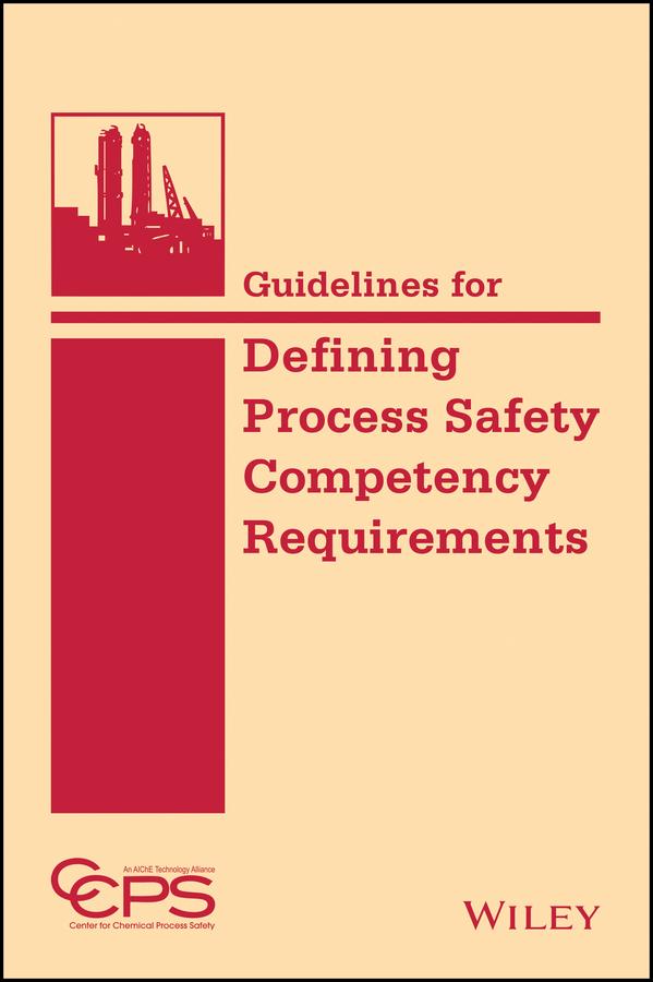 Guidelines for Defining Process Safety Competency Requirements by CCPS (Center for Chemical Process Safety)