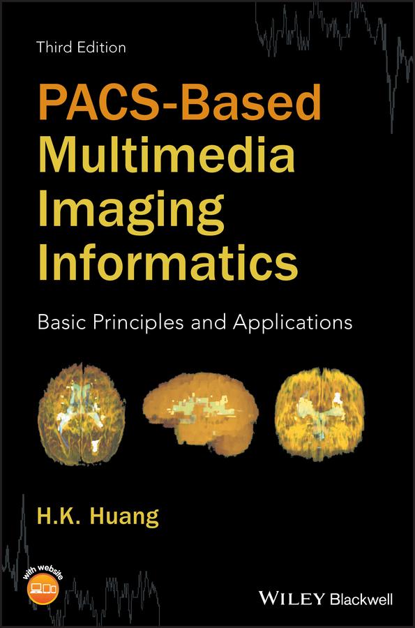 PACS-Based Multimedia Imaging Informatics by H. K. Huang