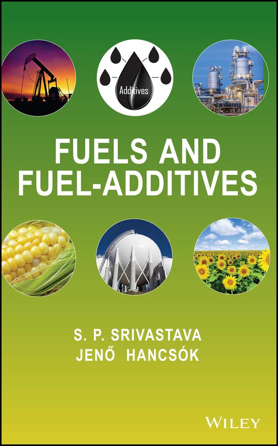 Fuels and Fuel-Additives by Jenõ Hancsók, S. P. Srivastava