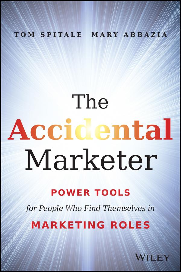 The Accidental Marketer by Mary Abbazia, Tom Spitale