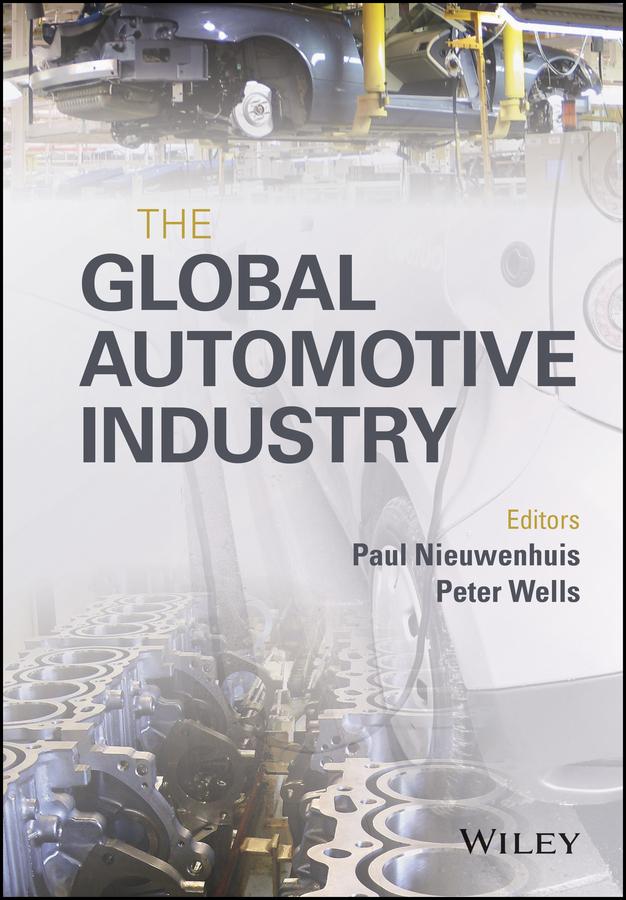 The Global Automotive Industry by Paul Nieuwenhuis, Peter Wells