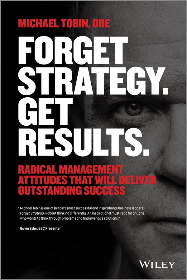 Forget Strategy. Get Results. by Michael Tobin