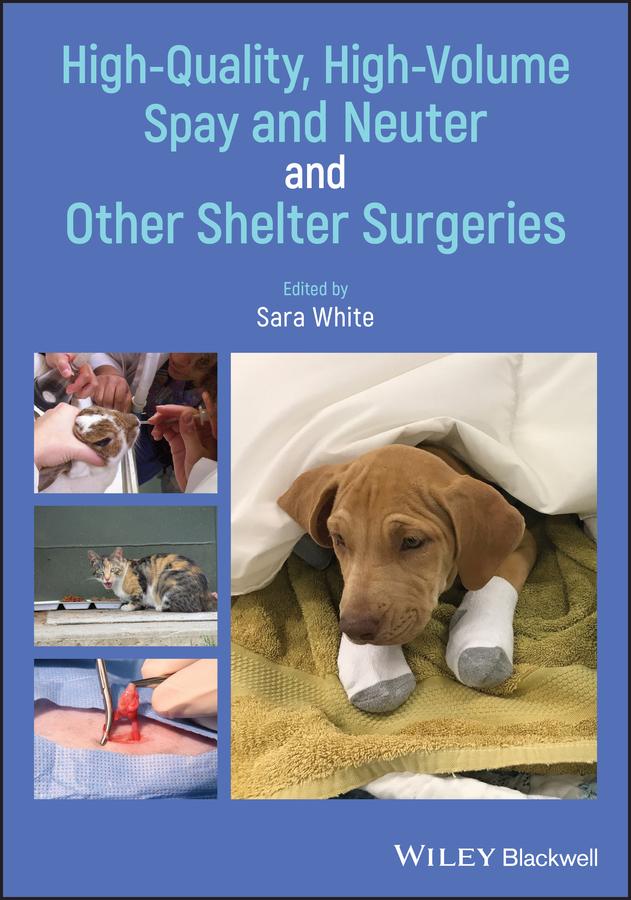 High-Quality, High-Volume Spay and Neuter and Other Shelter Surgeries by Sara White