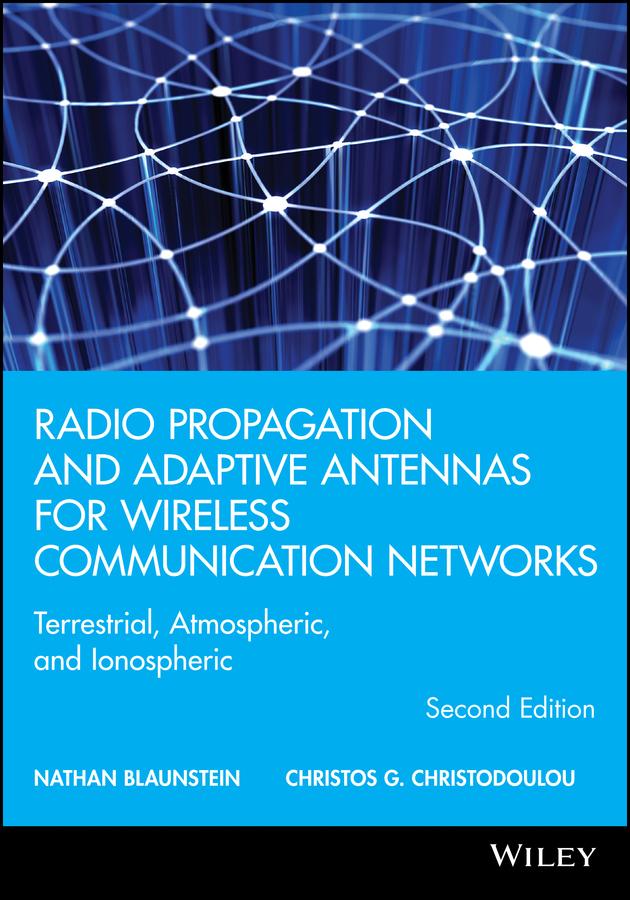 Radio Propagation and Adaptive Antennas for Wireless Communication Networks by Christos G. Christodoulou, Nathan Blaunstein