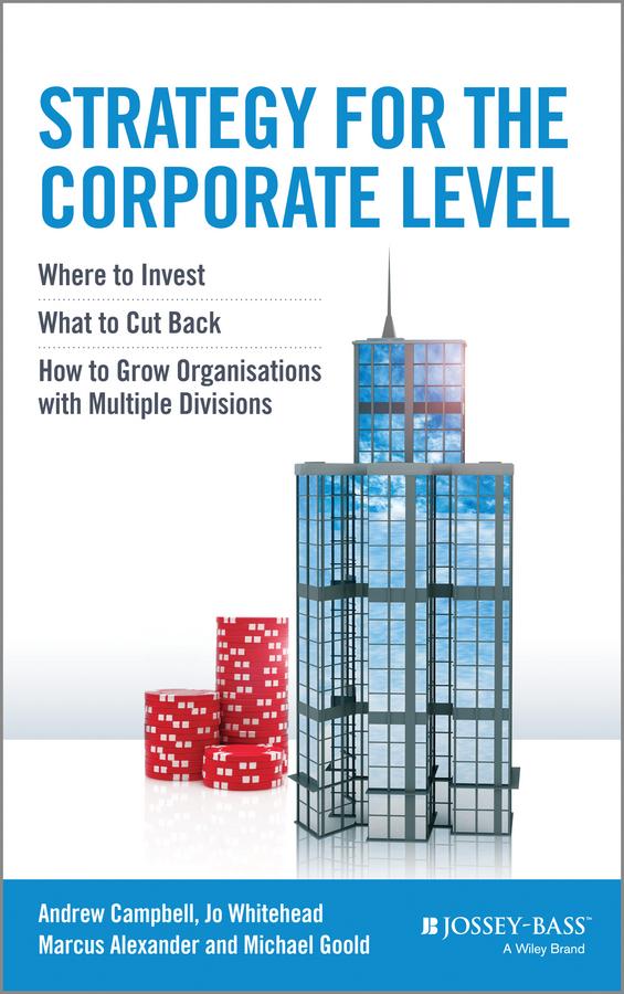 Strategy for the Corporate Level by Andrew Campbell, Jo Whitehead, Marcus Alexander, Michael Goold