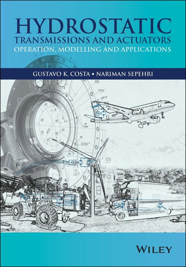 Hydrostatic Transmissions and Actuators by Gustavo Costa, Nariman Sepehri