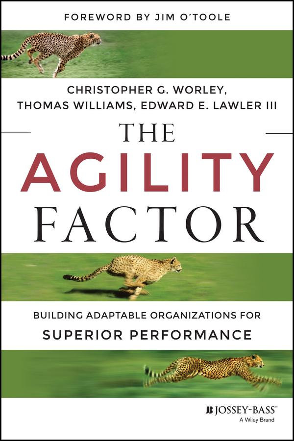 The Agility Factor by Christopher G. Worley, Edward E. Lawler, III, Thomas D. Williams