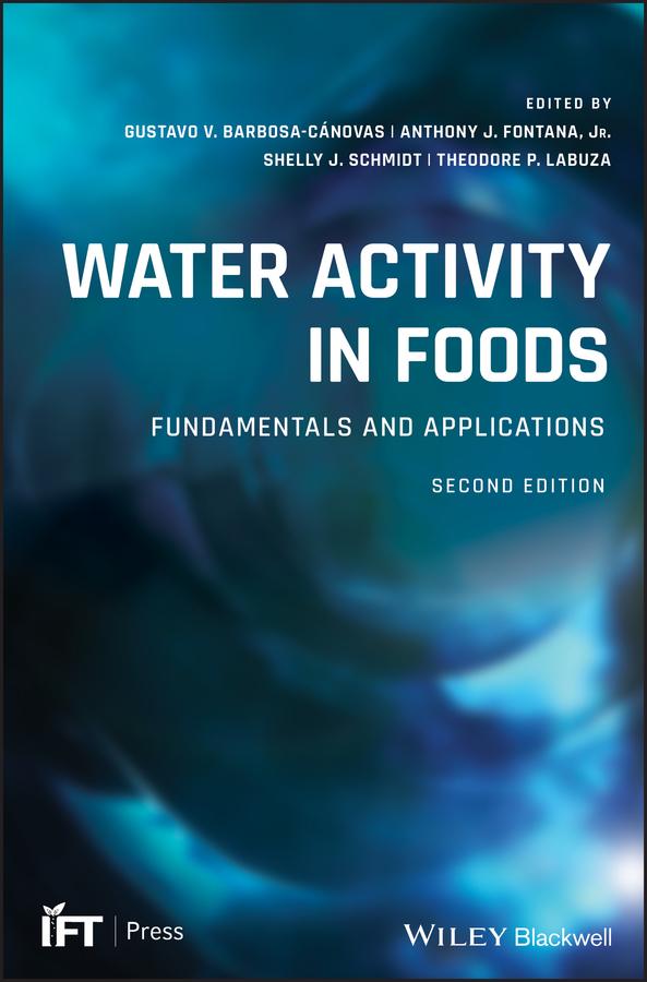 Water Activity in Foods by Anthony J. Fontana, Jr., Gustavo V. Barbosa-Cánovas, Shelly J. Schmidt, Theodore P. Labuza
