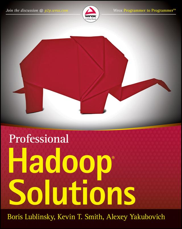 Professional Hadoop Solutions by Alexey Yakubovich, Boris Lublinsky, Kevin T. Smith