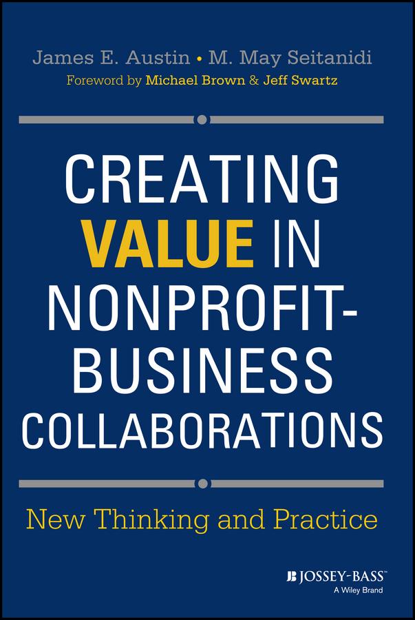 Creating Value in Nonprofit-Business Collaborations by James E. Austin, M. May Seitanidi